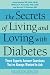 The Secrets of Living and Loving with Diabetes: Three Experts Answer Questions You've Always Wanted to Ask