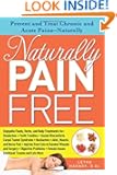 Naturally Pain Free: Prevent and Treat Chronic and Acute Pains-Naturally