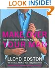 Make Over Your Man: The Woman's Guide to Dressing Any Man in Her Life