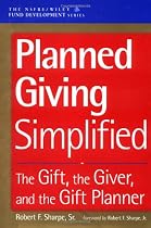 Planned Giving Simplified: The Gift, The Giver, and the Gift Planner(AFP/Wiley Fund Development Series)