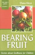 Bearing Fruit: Stories About Godliness for Children by Diana Kleyn