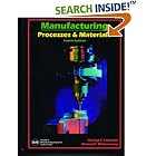 Manufacturing Processes and Materials by George F. Schrader and Ahmad K. Elshennawy