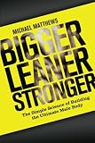 Bigger Leaner Stronger: The Simple Science of Building the Ultimate Male Body (Volume 1)