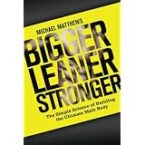Bigger Leaner Stronger: The Simple Science of Building the Ultimate Male Body (Volume 1)
