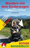 Wandern mit dem Kinderwagen im M&uuml;nchner Umland: 33 Touren zwischen Freising und Garmisch - Carmen Egelhaaf