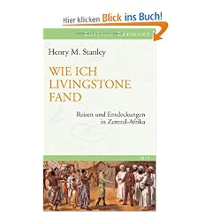 Wie ich Livingstone fand: Reisen und Entdeckungen in Zentral-Afrika