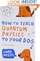 How to Teach Quantum Physics to Your Dog