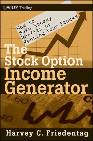 The Stock Option Income Generator: How To Make Steady Profits by Renting Your Stocks (Wiley Trading) 