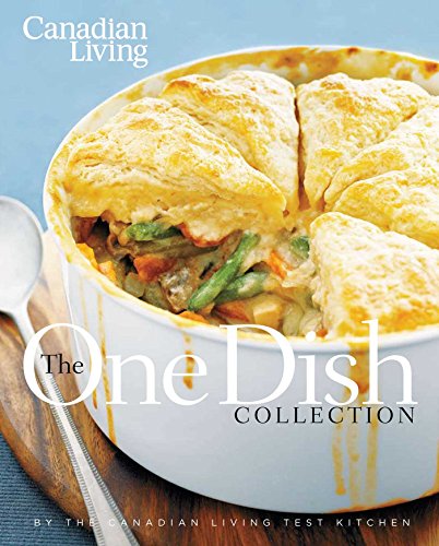 Canadian Living: The One-Dish Collection: All-in-One Dinners that Nourish Body and Soul