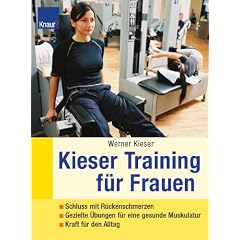 Kieser-Training f�r Frauen: Schluss mit R�ckenschmerzen. Gezielte �bungen f�r die Traumfigur. Power f�r den Alltag