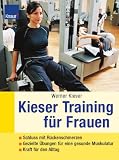 Kieser-Training f�r Frauen: Schluss mit R�ckenschmerzen. Gezielte �bungen f�r die Traumfigur. Power f�r den Alltag