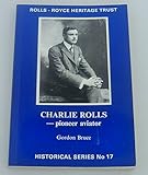 Charlie Rolls (27 August 1877-12 July 1910) : pioneer aviator