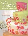 Cakes to Inspire & Desire: Over 35 Unique Designs, from Mini-Cakes and Simple Shapes to Beaded Delights and Fabulous Flowers