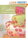 Cakes to Inspire and Desire: Over 35 Unique Designs, from Mini-Cakes and Simple Shapes to Beaded Delights and Fabulous Flowers
