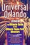 Universal Orlando 2009: The Ultimate Guide to the Ultimate Theme Park Adventure