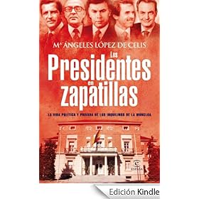Los presidentes en zapatillas: La vida política y privada de los inquilinos de la Moncloa