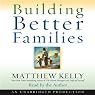 Building Better Families: A Practical Guide to Raising Amazing Children