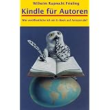 KINDLE F�R AUTOREN oder: Wie ver�ffentliche ich ein E-Book auf amazon.de?von "Wilhelm Ruprecht Frieling"