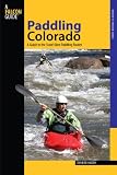 Paddling Colorado: A Guide to the State`s Best Paddling Routes (Paddling Series)