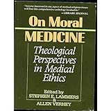 on moral medicine theological perspectives in medical ethics