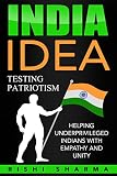 India IDEA : Testing Patriotism: Helping underprivileged Indians with empathy and unity (Indian IDEAS Book 2) (English Edition)