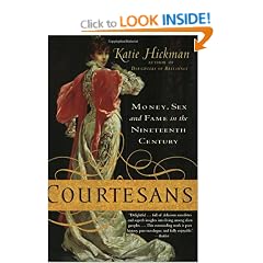 Courtesans: Money, Sex And Fame In The Nineteenth Century