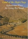 Land of the High Flags: Afghanistan When the Going Was Good