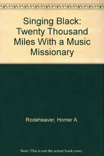 Singing Black: Twenty Thousand Miles With a Music Missionary