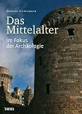 Das Mittelalter im Fokus der Arch&auml;ologie: Arch&auml;ologen auf den Spuren der Vergangenheit - Barbara Scholkmann