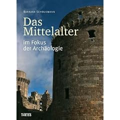Das Mittelalter im Fokus der Arch�ologie: Arch�ologen auf den Spuren der Vergangenheit
