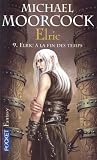 Le Cycle d'Elric, Tome 9 : Elric � la fin des temps