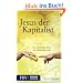 Jesus, der Kapitalist: Das christliche Herz der Marktwirtschaft