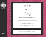 How to Be a Lady: A Contemporary Guide to Common Courtesy