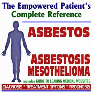 2009 Conquering Asbestos, Asbestosis, and Mesothelioma - The Empowered Patient's Complete Reference - Diagnosis, Treatment Options, Prognosis (Two CD-ROM Set)