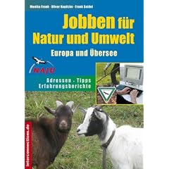 Jobben f�r Natur und Umwelt. Europa und �bersee: Adressen - Erfahrungsberichte - Tipps