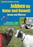 Jobben f�r Natur und Umwelt. Europa und �bersee: Adressen - Erfahrungsberichte - Tipps
