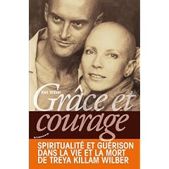 Gr�ce et courage : spiritualit� et gu�rison dans la vie et la mort de Treya Killam Wilber