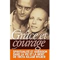 Gr�ce et courage : spiritualit� et gu�rison dans la vie et la mort de Treya Killam Wilber
