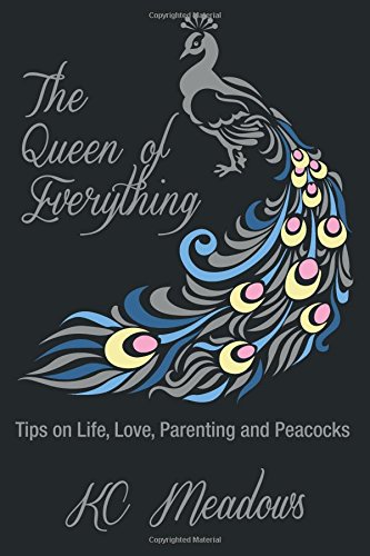 The Queen of Everything: Tips on Life, Love, Parenting and Peacocks