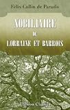 Nobiliaire de Lorraine et Barrois ou Dictionnaire des familles anoblies et leurs alliances d après l armorial général de Dom Pelletier