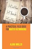 Coffee Lunch Coffee: A Practical Field Guide for Master Networking
