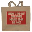 BRIDGE IS THE ONLY GAME WHERE DUMMIES KNOW THE SCORE Totebag (Cotton Tote / Bag)