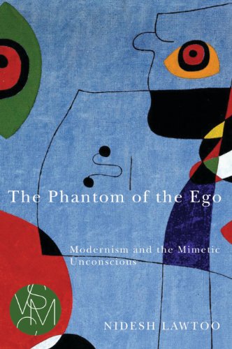 The Phantom of the Ego: Modernism and the Mimetic Unconscious (Studies in Violence, Mimesis, & Culture)