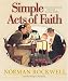 Simple Acts of Faith: Heartwarming Stories of One Life Touching Another