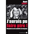 J'aurais pu faire pire ! : Cinquante ans de com�die � la fran�aise
