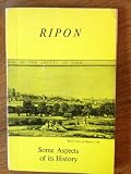 Ripon : some aspects of its history
