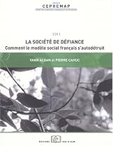 La soci&eacute;t&eacute; de d&eacute;fiance : Comment le mod&egrave;le social fran&ccedil;ais s'autod&eacute;truit ?