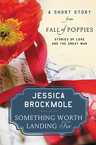 Something Worth Landing For: A Short Story from Fall of Poppies: Stories of Love and the Great War