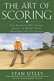 The art of scoring : the ultimate on-course guide to short game strategy and technique