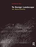 To Design Landscape: Art, Nature and Utility